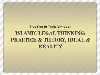 ISLAMIC LEGAL THINKING: PRACTICE &amp; THEORY, IDEAL &amp; REALITY