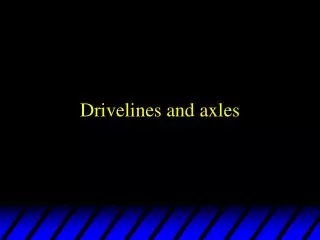 Drivelines and axles