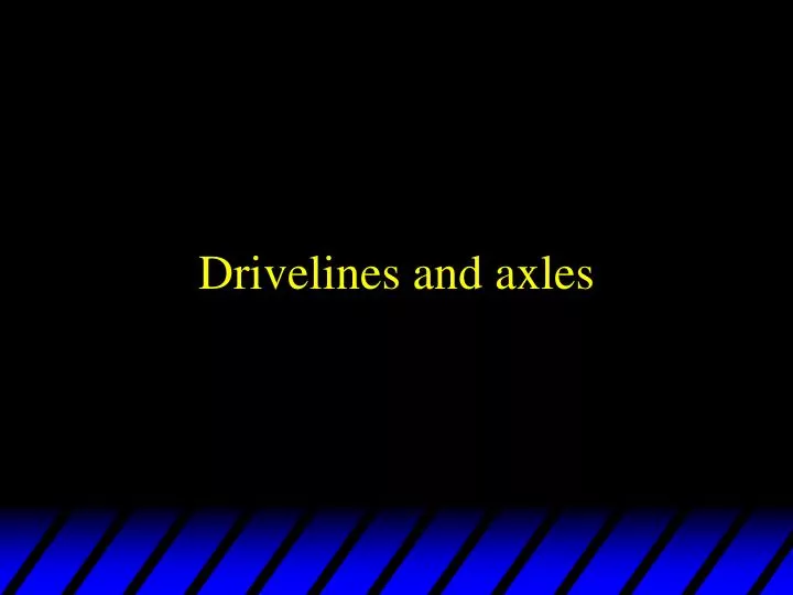 drivelines and axles
