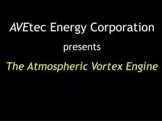 AVE tec Energy Corporation presents The Atmospheric Vortex Engine