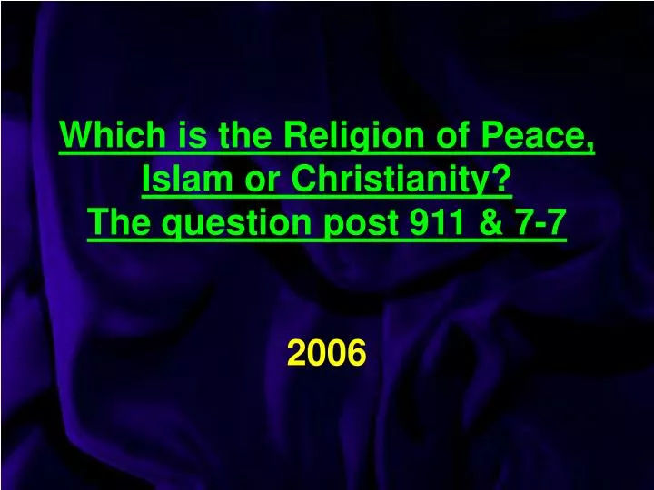 which is the religion of peace islam or christianity the question post 911 7 7 2006