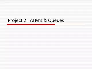 Project 2: ATM’s &amp; Queues