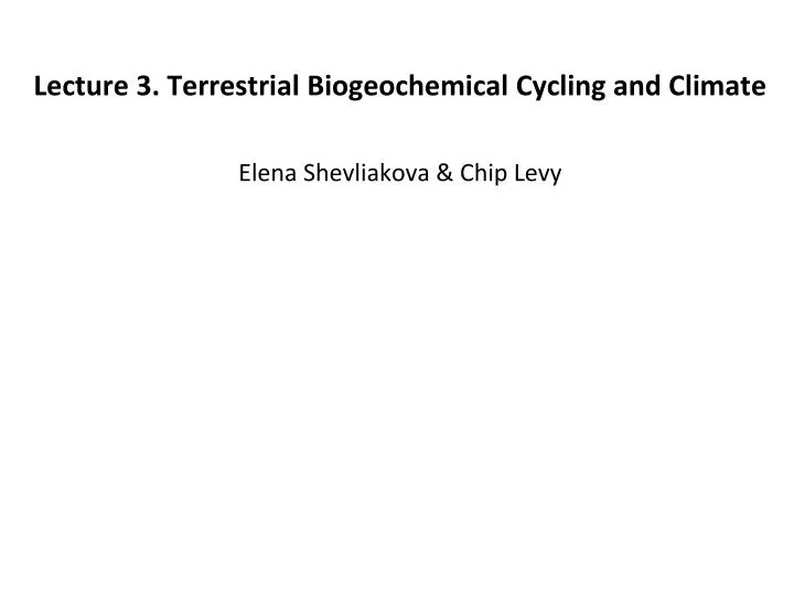 lecture 3 terrestrial biogeochemical cycling and climate elena shevliakova chip levy