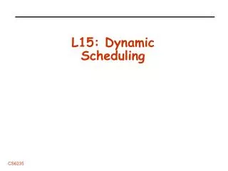 L15: Dynamic Scheduling