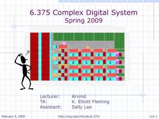6.375 Complex Digital System Spring 2009