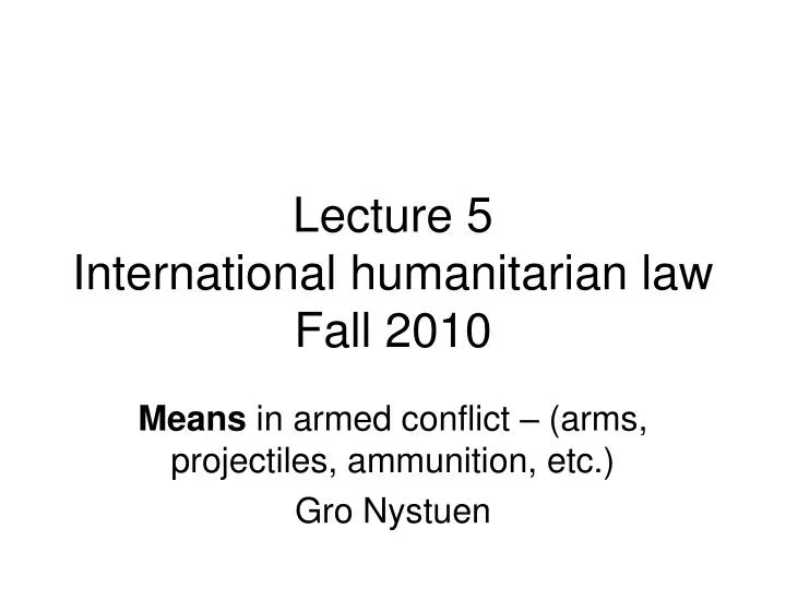 lecture 5 international humanitarian law fall 2010