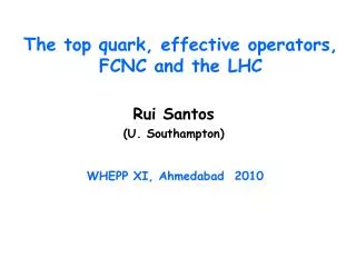 The top quark, effective operators, FCNC and the LHC