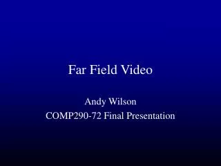 Far Field Video
