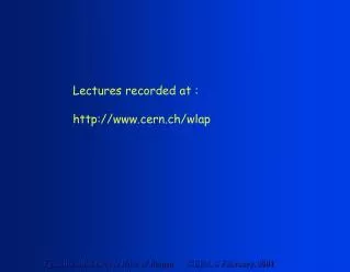 Lectures recorded at : cern.ch/wlap