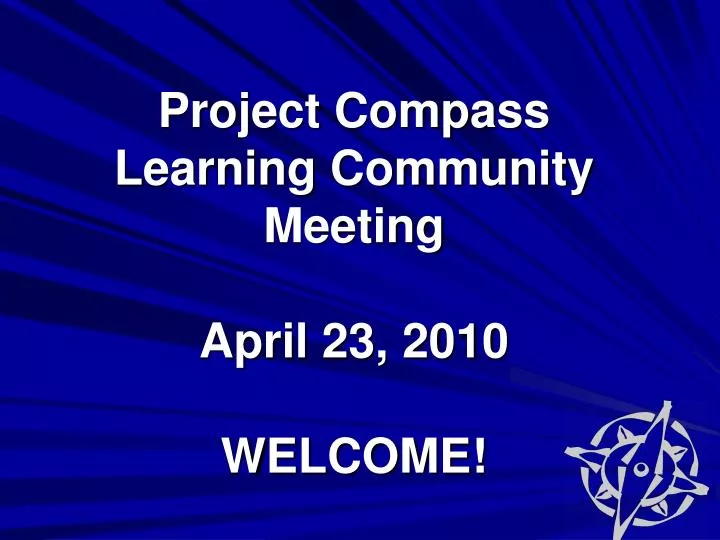 project compass learning community meeting april 23 2010 welcome