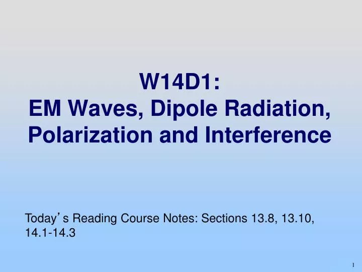 w14d1 em waves dipole radiation polarization and interference
