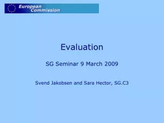 Evaluation SG Seminar 9 March 2009 Svend Jakobsen and Sara Hector, SG.C3