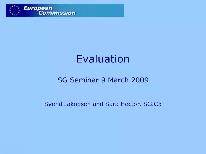 evaluation sg seminar 9 march 2009 svend jakobsen and sara hector sg c3