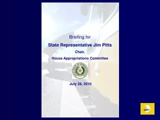 Briefing for State Representative Jim Pitts Chair, House Appropriations Committee July 28, 2010