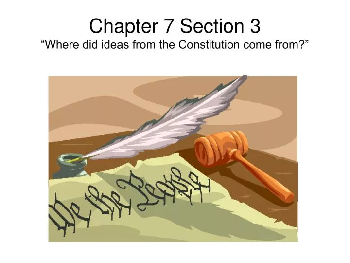 chapter 7 section 3 where did ideas from the constitution come from