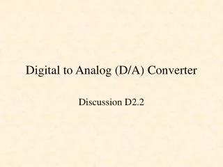 Digital to Analog (D/A) Converter