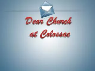 Dear Church at Colossae