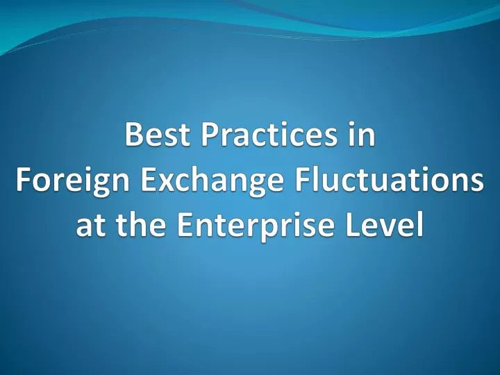 best practices in foreign exchange fluctuations at the enterprise level