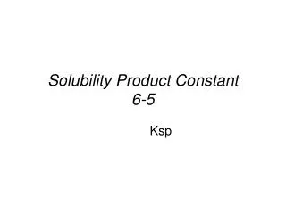 Solubility Product Constant 6-5