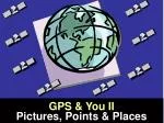 GPS &amp; You II Pictures, Points &amp; Places - slide 1