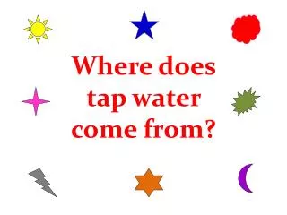 Where does tap water come from?