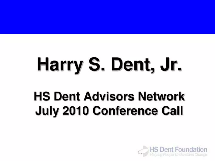 harry s dent jr hs dent advisors network july 2010 conference call