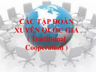 CÁC TẬP ĐOÀN XUYÊN QUỐC GIA ( Traditional Cooperation )