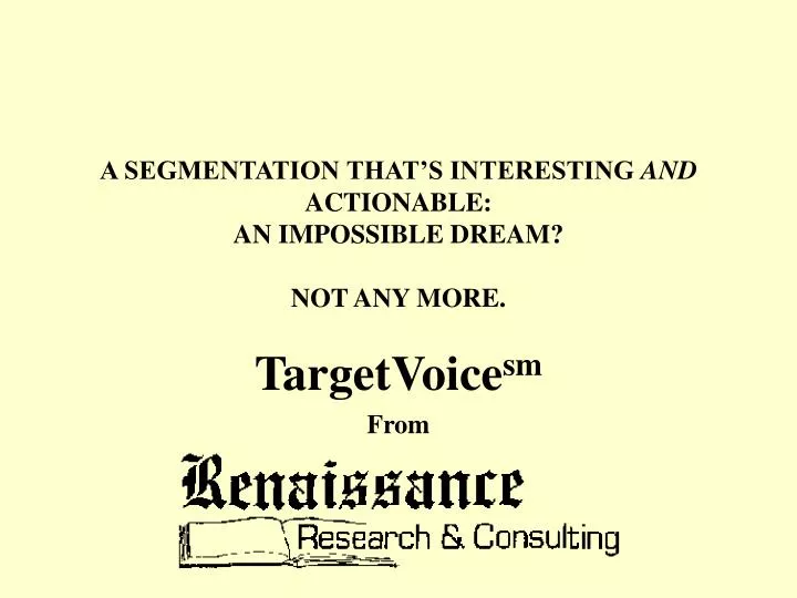 a segmentation that s interesting and actionable an impossible dream not any more