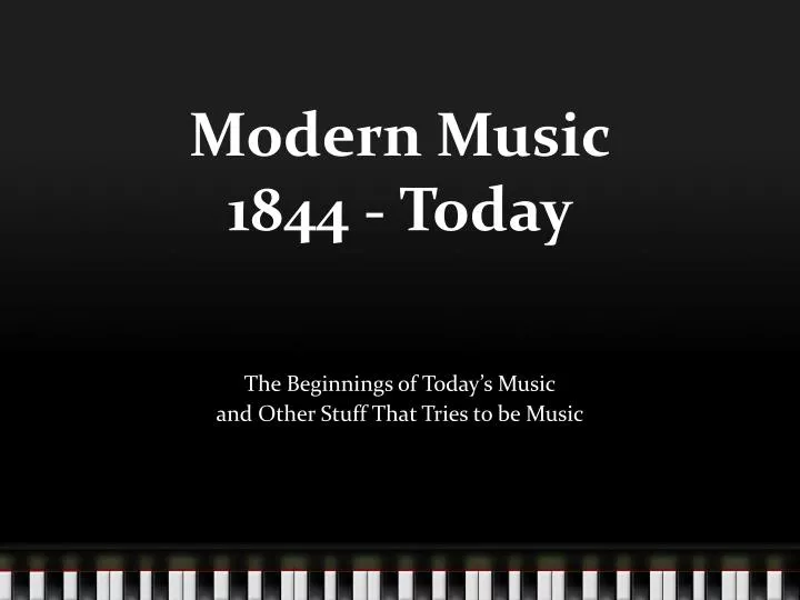 modern music 1844 today