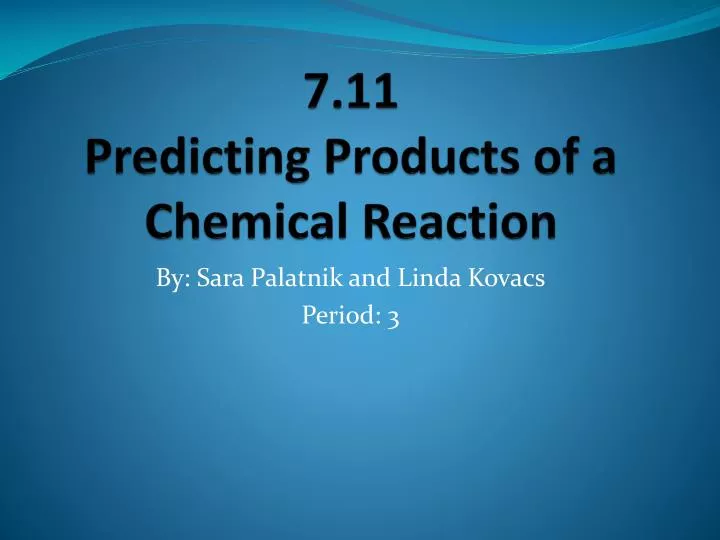 7 11 predicting products of a chemical reaction