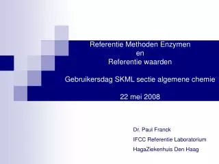 Dr. Paul Franck IFCC Referentie Laboratorium HagaZiekenhuis Den Haag