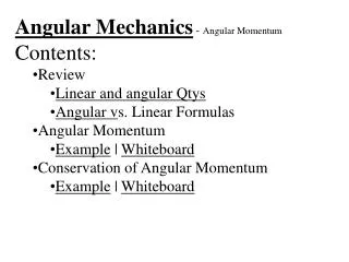 Angular Mechanics - Angular Momentum Contents: Review Linear and angular Qtys
