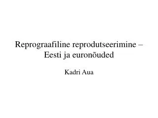 Reprograafiline reprodutseerimine – Eesti ja euronõuded