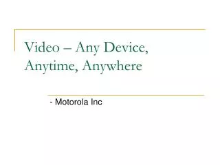 Video – Any Device, Anytime, Anywhere