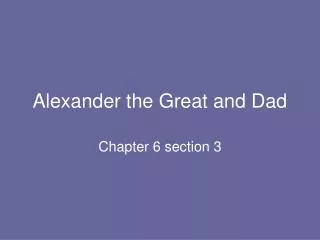 Alexander the Great and Dad