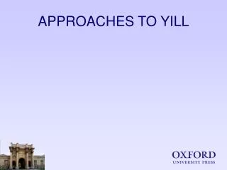 APPROACHES TO YILL