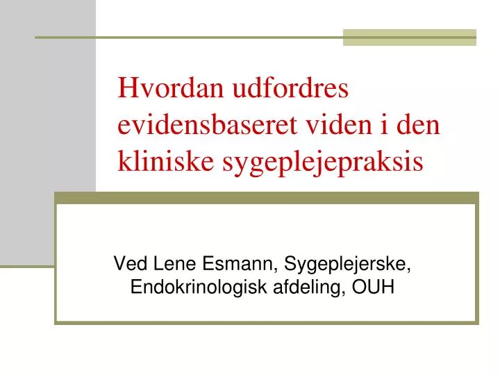 hvordan udfordres evidensbaseret viden i den kliniske sygeplejepraksis