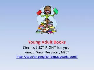 Young Adult Books One is JUST RIGHT for you! Anna J. Small Roseboro, NBCT