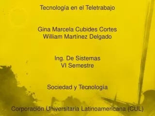 Tecnología en el Teletrabajo Gina Marcela Cubides Cortes William Martínez Delgado