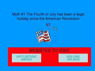 Myth #1 The Fourth of July has been a legal holiday since the American Revolution