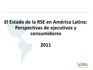 El Estado de la RSE en América Latina: Perspectivas de ejecutivos y consumidores 2011