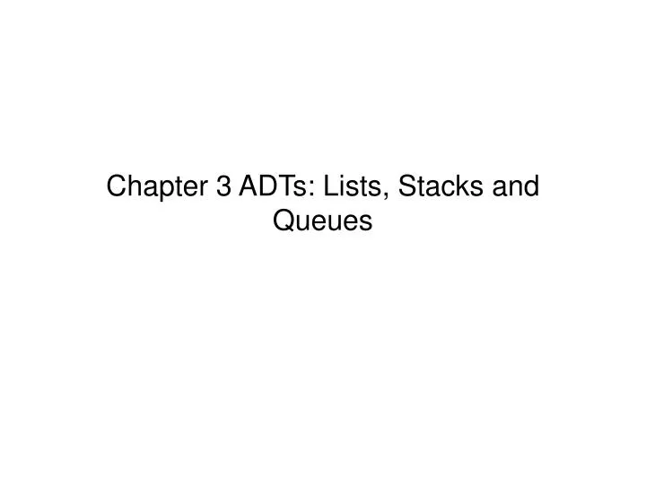 chapter 3 adts lists stacks and queues