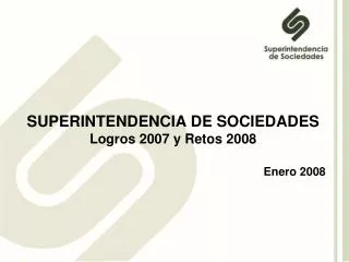 SUPERINTENDENCIA DE SOCIEDADES Logros 2007 y Retos 2008