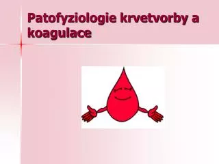 Patofyziologie krvetvorby a koagulace