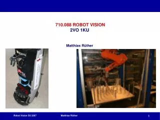 710.088 ROBOT VISION 2VO 1KU Matthias Rüther