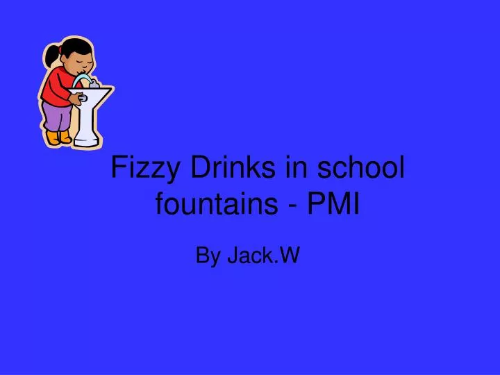 fizzy drinks in school fountains pmi