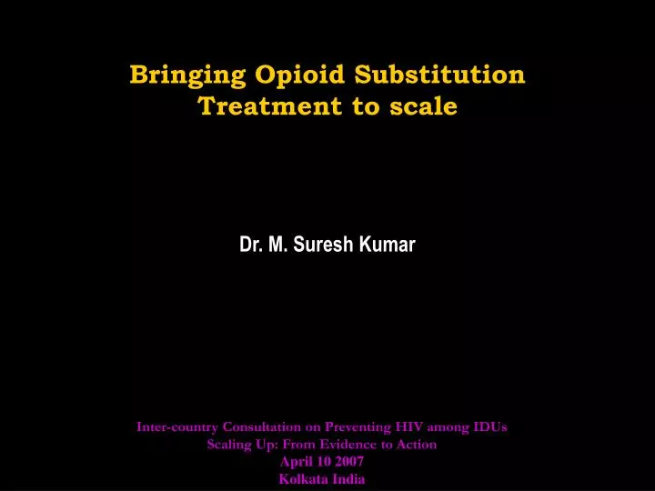 bringing opioid substitution treatment to scale dr m suresh kumar