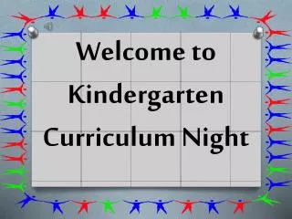 Welcome to Kindergarten Curriculum Night