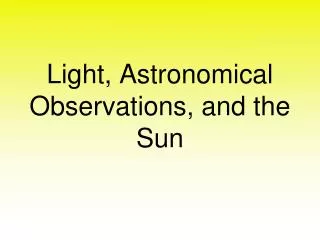 Light, Astronomical Observations, and the Sun