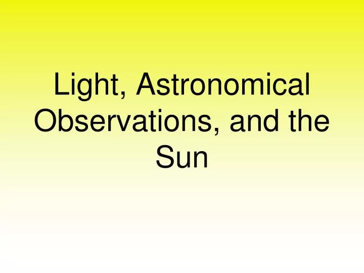 light astronomical observations and the sun